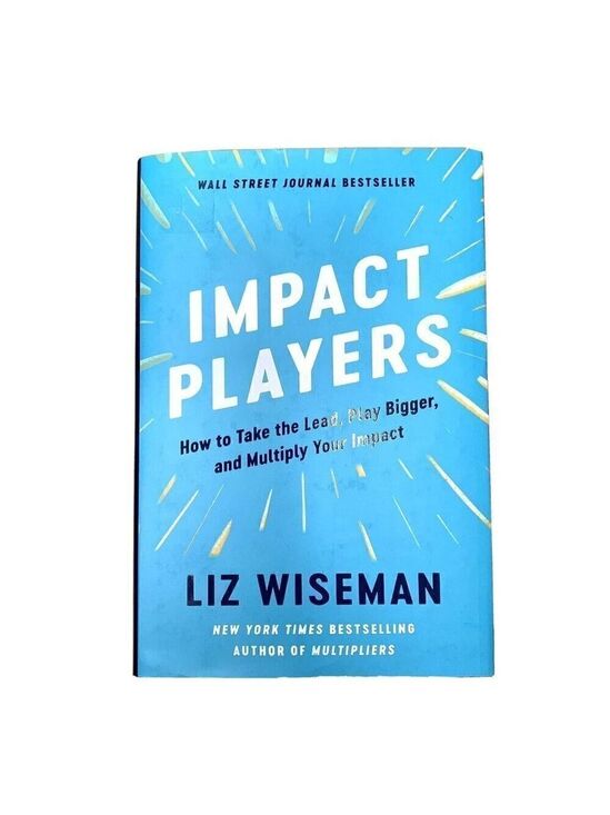 Liz Wiseman Other - Impact Players: How to Take the Lead, Play… by Liz Wiseman  NEW Hardcover